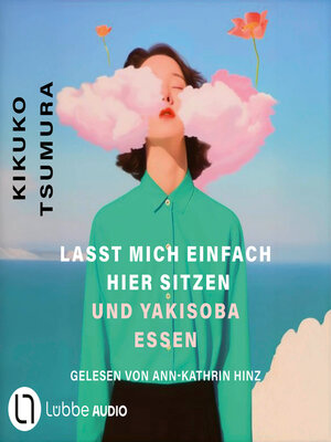 cover image of Lasst mich einfach hier sitzen und Yakisoba essen (Ungekürzt)
